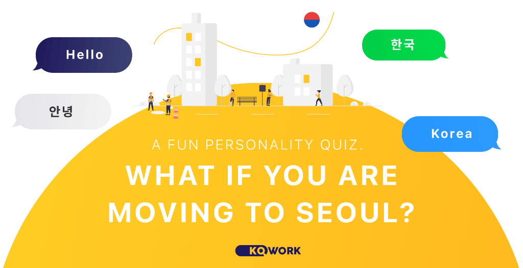 WHAT IF YOU ARE MOVING TO SEOUL 