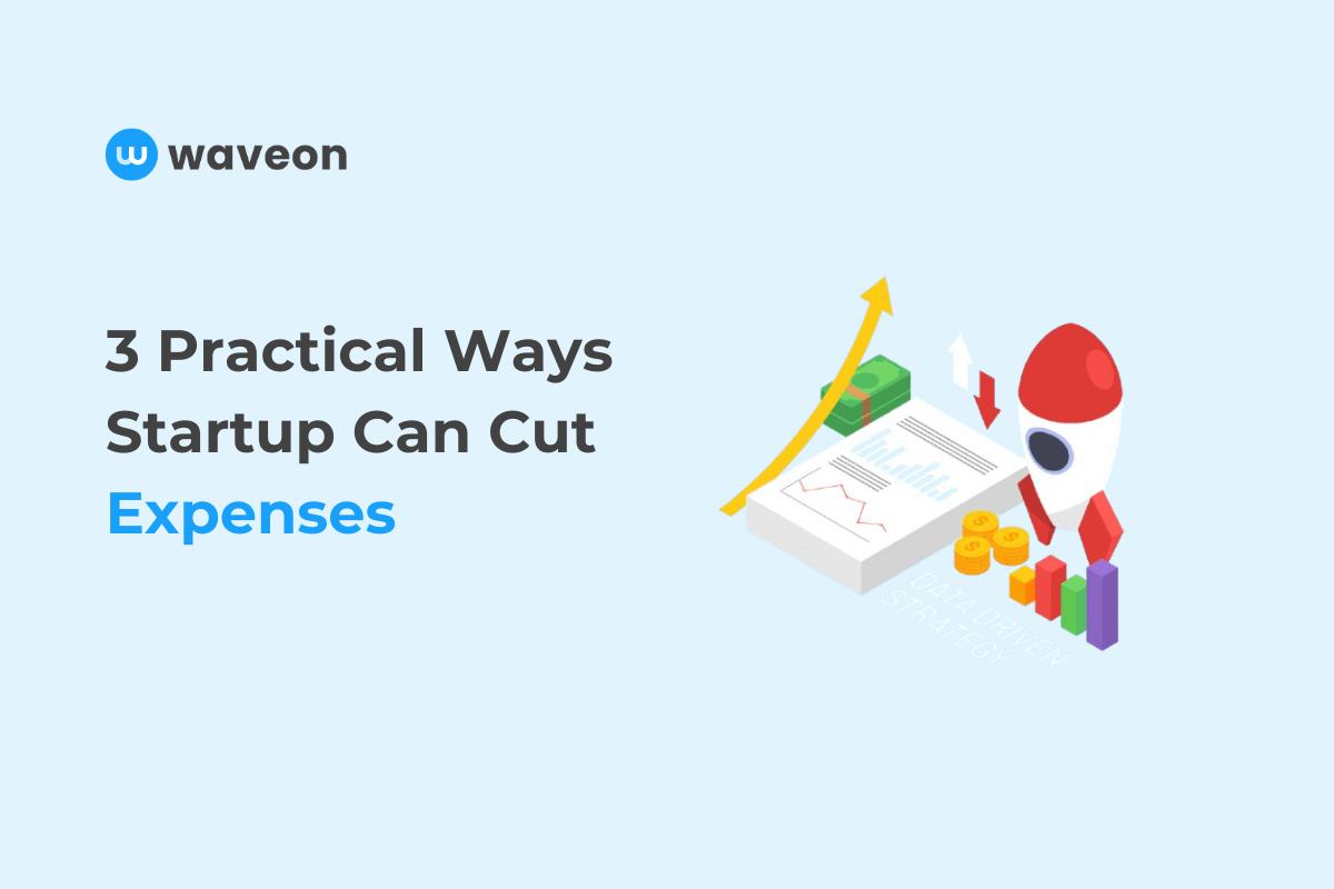 Startup costs: 3 Practical Ways Startups Can Cut Expenses